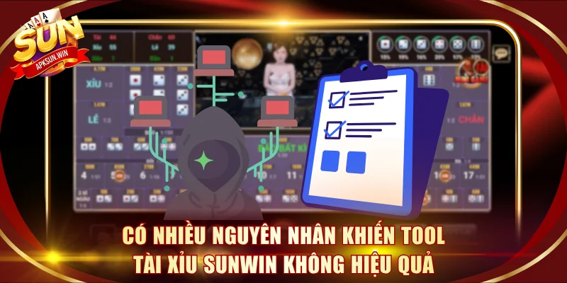 Có nhiều nguyên nhân khiến tool tài xỉu Sunwin không hiệu quả