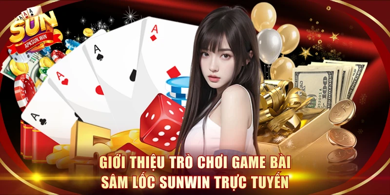 Giới thiệu trò chơi game bài Sâm Lốc Sunwin