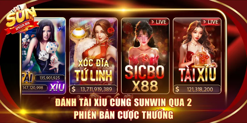 Đánh tài xỉu cùng Sunwin qua 2 phiên bản cược thưởng